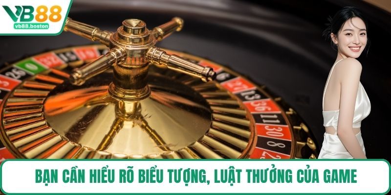 Bạn cần hiểu rõ biểu tượng, luật thưởng của game