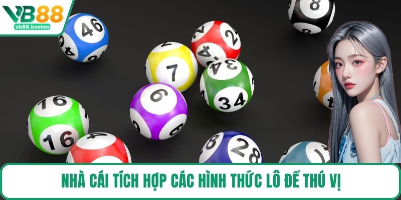 Nhà cái tích hợp các hình thức lô đề thú vị