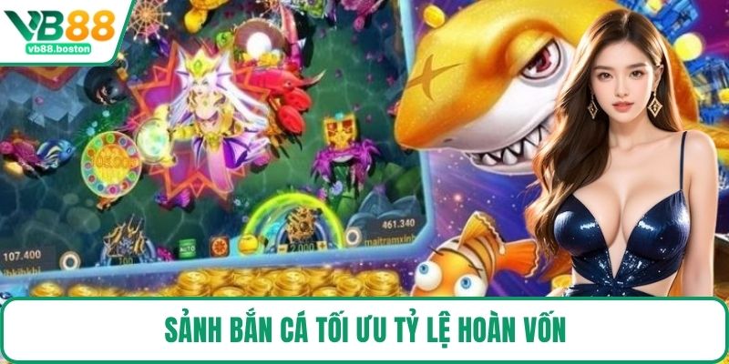 Sảnh Bắn Cá tối ưu tỷ lệ hoàn vốn