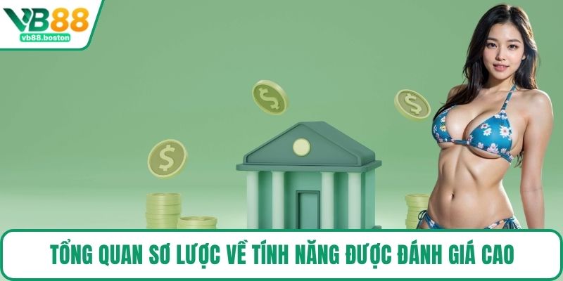 Tổng quan sơ lược về tính năng được đánh giá cao